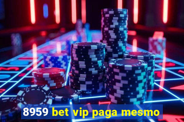 8959 bet vip paga mesmo